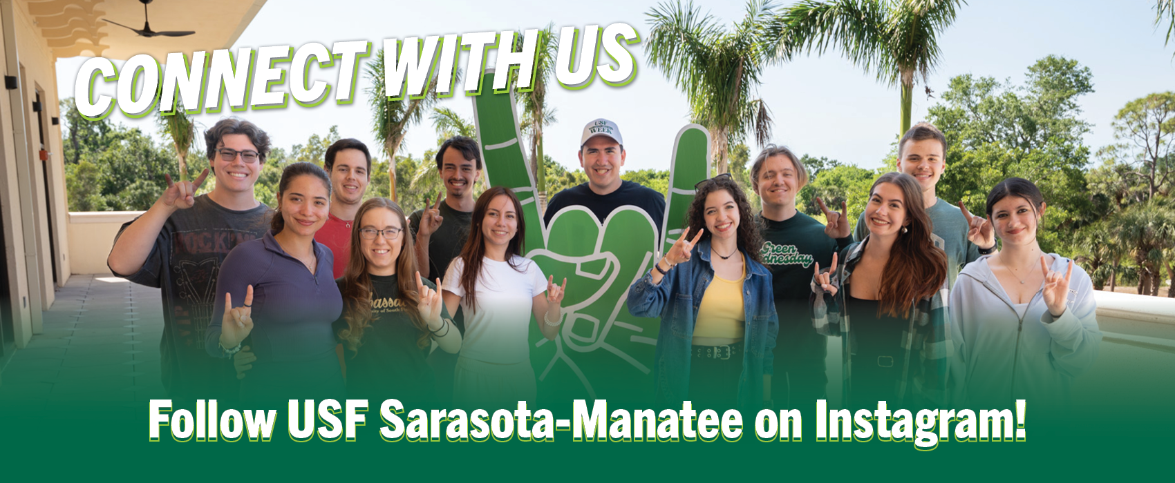 Connect WIth Us! Follow USF Sarasota-Manatee on Instagram (text with photo of group of students smiling and holding up bull finger signs)